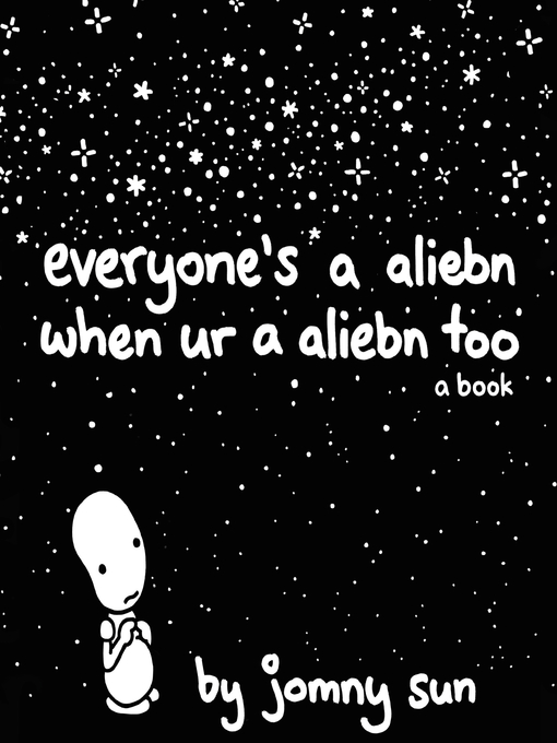 Title details for Everyone's a Aliebn When Ur a Aliebn Too by Jomny Sun - Available